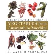 Vegetables from Amaranth to Zucchini: The Essential Referenc..., 9780688152604