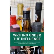 Writing under the Influence : Alcoholism and the Alcoholic P..., 9780230102606
