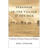 Stranger in the Village of the Sick : A Memoir of Cancer, So..., 9780807072608