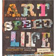 Art at the Speed of Life : Motivation and Inspiration for Ma..., 9781596682610