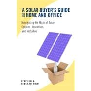 A Solar Buyer's Guide for the Home and Office: Navigating th..., 9781603582612