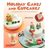 Holiday Cakes and Cupcakes : 45 Fondant Designs for Year-Rou..., 9780804842617