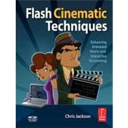 Flash Cinematic Techniques : Enhancing Animated Shorts and I..., 9780240812618