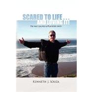 Scared to Life . . . and Loving It!: One Man's Journey With ..., 9781441542618