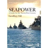 Seapower: A Guide for the Twenty-First Century,9780415622622 Seapower: A Guide for the Twenty-First Century,9780415622622