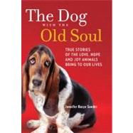 The Dog with the Old Soul True Stories of the Love, Hope and..., 9780373892624