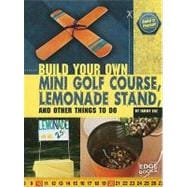 Build Your Own Mini Golf Course, Lemonade Stand, and Other T..., 9781429662628