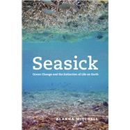 Seasick : Ocean Change and the Extinction of Life on Earth, 9780226532639