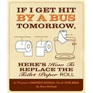 If I Get Hit by a Bus Tomorrow, Here's How to Replace the To..., 9781607552642