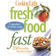 Fresh Food Fast : 250 Incredibly Flavorful 5-Ingredient 15-M..., 9780848732646