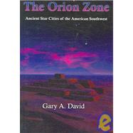 The Orion Zone: Ancient Star Cities of the American Southwes..., 9781931882651