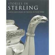 Stories in Sterling : Four Centuries of Silver in New York, 9781904832652