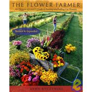 Flower Farmer 2008 : An Organic Grower's Guide to Raising an..., 9781933392653