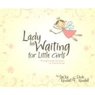 Lady in Waiting for Little Girls : Strengthening the Heart o..., 9781596692657