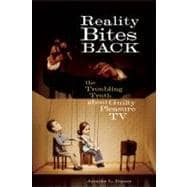 Reality Bites Back : The Troubling Truth about Guilty Pleasu..., 9781580052658
