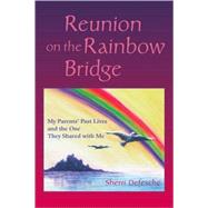 Reunion on the Rainbow Bridge : My Parents' Past Lives and t..., 9781583942659