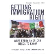Getting Immigration Right : What Every American Needs to Kno..., 9781597972659