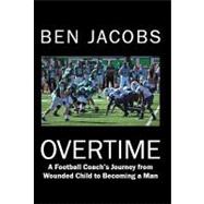 Overtime : A Football Coach's Journey from Wounded Child to ..., 9781449732660