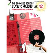 The Boomer's Book of Classic Rock Guitar -- '60s - '70s: Eas..., 9780739062661