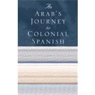 An Arab's Journey to Colonial Spanish America: The Travels o..., 9780815632665