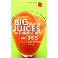 The Big Book of Juices and Smoothies; 365 Natural Blends for..., 9781844832668