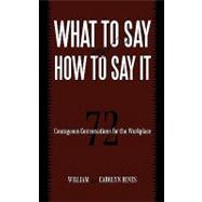 What to Say and How to Say It: 72 Courageous Conversations f..., 9781450212670
