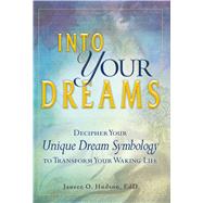 Into Your Dreams : Decipher your unique dream symbology to t..., 9781440512674