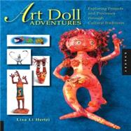 Art Doll Adventures : Exploring Projects and Processes Throu..., 9781592532674