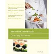 How to Start a Home-Based Catering Business : *Become the To..., 9780762752676