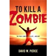 To Kill a Zombie: The Year I Came Back to Life - and Why, 9780891122678