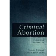 Criminal Abortion: Its Nature, Its Evidence, and Its Law., 9781616192679