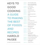 Keys to Good Cooking : A Guide to Making the Best of Foods a..., 9781594202681