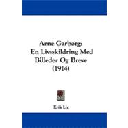 Arne Garborg : En Livsskildring Med Billeder Og Breve (1914), 9781437482683