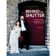 Behind the Shutter : The Digital Wedding Photographer's Guid..., 9781608952687