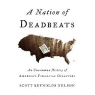 Nation of Deadbeats : An Uncommon History of America's Finan..., 9780307272690