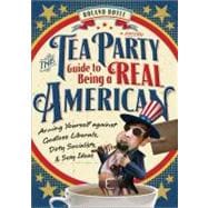 The Tea Party Guide to Being a Real American: Arming Yoursel..., 9781402262692