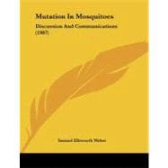Mutation in Mosquitoes : Discussion and Communications (1907..., 9781437022698