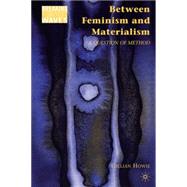 Between Feminism and Materialism : A Question of Method, 9780230102699