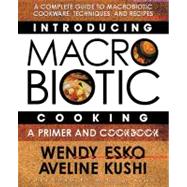 Introducing Macrobiotic Cooking : A Primer and Cookbook,9780757002700 Introducing Macrobiotic Cooking : A Primer and Cookbook,9780757002700