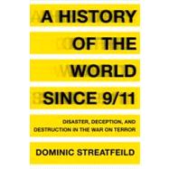 A History of the World Since 9/11: Disaster, Deception, and ..., 9781608192700