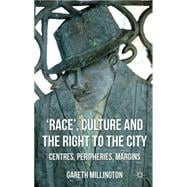 'Race', Culture and the Right to the City : Centres, Periphe..., 9780230202702