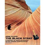 Pink Floyd - the Black Strat : A History of David Gilmour's ..., 9781423492702
