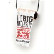 The Big Necessity The Unmentionable World of Human Waste and..., 9780805082715