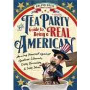 Tea Party Guide to Being a Real American : Arming Yourself a..., 9781402262715