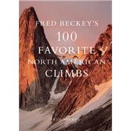 Beckey's Black Book : 100 Favorite North American Climbs, 9780980122718