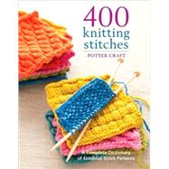 400 Knitting Stitches : A Complete DIctionary of Essential S..., 9780307462732