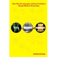 Sex, Bombs, and Burgers : How War, Pornography, and Fast Foo..., 9780762772742