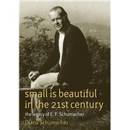Small Is Beautiful in the 21st Century : The Legacy of E. F...., 9781900322751