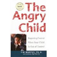 The Angry Child: Regaining Control When Your Child Is Out of..., 9780307432759