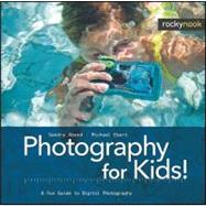 Photography for Kids! : A Fun Guide to Digital Photography, 9781933952765